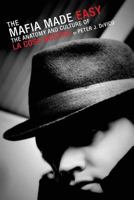 The Mafia Made Easy: The Anatomy and Culture of La Cosa Nostra 1602472548 Book Cover