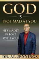 God is Not Mad at You: He's Madly in Love with You 1517685478 Book Cover