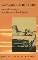 Fast Cars and Bad Girls: Nomadic Subjects and Women's Road Stories (Travel Writing Across the Disciplines: Theory and Pedagogy) 0820470872 Book Cover