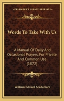 Words To Take With Us: A Manual Of Daily And Occasional Prayers, For Private And Common Use 1104533200 Book Cover