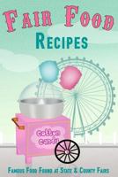 Fair Food Recipes: Famous Food Found at State & County Fairs 1974552233 Book Cover
