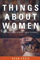 Things about Women and Other Short Stories I Seem to Forget 1304536092 Book Cover