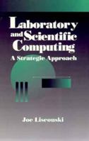 Laboratory and Scientific Computing: A Strategic Approach (Wiley-Interscience Series on Laboratory Automation) 0471594229 Book Cover