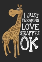 I Just Freaking Love Giraffes OK! Notebook: Giraffe Lover 6x9 In 120 Pages Notebook - Lined Notebook Journal For Girls, Men & Women - Perfect notebook for Students, Entrepreneurs & Teachers 1699046409 Book Cover