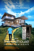 From the Outhouse to the Penthouse: The life and lessons of a Serial Entrepreneur. 1955595062 Book Cover