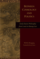 Between Cosmology and Politics: Early Daoist Philosophy from Laozi to Huang-Lao (Translating China) B0H2X9ML3X Book Cover