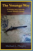 The Venango Way: A frontier story from the French Illinois Country 0996969128 Book Cover