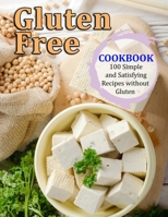 GLUTEN FREE COOKBOOK: 100 Simple and Satisfying Recipes without Gluten or Dairy B09C2YY2KC Book Cover