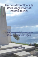 Per non dimenticare la storia degli internati militari italiani: Il naufragio del piroscafo Oria 12 Febbraio 1944 B08Y9G8RCB Book Cover