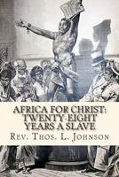 Africa for Christ: Twenty-Eight Years a Slave 1466449012 Book Cover
