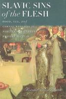Slavic Sins of the Flesh: Food, Sex, and Carnal Appetite in Nineteenth-Century Russian Fiction 1584657677 Book Cover