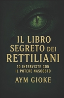 Il libro segreto dei Rettiliani: 10 interviste con il potere nascosto (Italian Edition) B0F638NDJR Book Cover