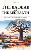 The Baobab and the Red Earth: 42 stories of African wisdom to nurture resilience, inner balance and harmony with the world (Lotus Zen - EN) B0FJ7N13RF Book Cover