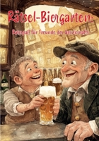 Rätsel-Biergarten: Ratespaß für Freunde des Gerstensafts: Das ultimative Rätselbuch für begeisterte Biertrinker! (German Edition) 3960748698 Book Cover