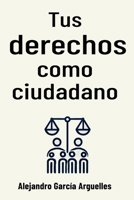 Tus derechos como ciudadano: Todo lo que necesitas saber (Spanish Edition) B0DVSLG1VY Book Cover
