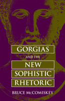 Gorgias and the New Sophistic Rhetoric (Rhetorical Philosophy and Theory) 0809323974 Book Cover