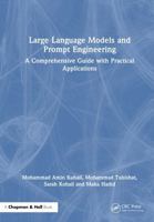 Large Language Models and Prompt Engineering: A Comprehensive Guide with Practical Applications 1041041187 Book Cover