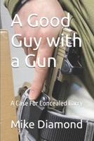 A Good Guy with a Gun: A Case For Concealed Carry B0FT1CWD9S Book Cover