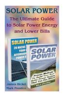 Solar Power: The Ultimate Guide to Solar Power Energy and Lower Bills: (Off Grid Solar Power Systems, Home Solar Power System) 1539929043 Book Cover