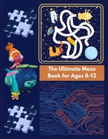 The Ultimate Maze Book for Ages 8-12: Chllenging Maze Book for Teens B093CHKZCS Book Cover