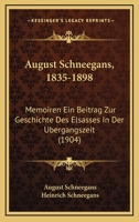 August Schneegans, 1835-1898: Memoiren Ein Beitrag Zur Geschichte Des Elsasses In Der Ubergangszeit (1904) 1160189765 Book Cover