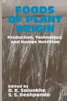 Foods of Plant Origin: Production, Technology, and Human Nutrition 1461358450 Book Cover