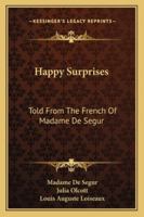 HAPPY SURPRISES Told from the French of Madame De Segur 1432559222 Book Cover