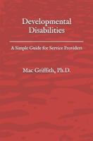 Developmental Disabilities: A Simple Guide for Service Providers 1519015240 Book Cover