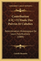 Contribution A L'Etude Des Poivres Et Cubebes: Determination Histologique De Leurs Falsifications (1889) 1120429951 Book Cover