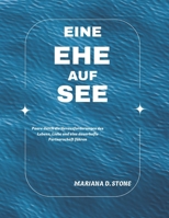 EINE EHE AUF SEE: Paare durch die Herausforderungen des Lebens, Liebe und eine dauerhafte Partnerschaft führen (German Edition) B0GC3ZBWF7 Book Cover