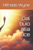 Dal buio alla luce: Dal buio alla speranza: il viaggio di un ragazzo che ritrova la Luce (Cammini di Luce e Speranza) (Italian Edition) B0DTP1J4W9 Book Cover