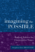 Imagining the Possible: Radical Politics for Conservative Times 0415932610 Book Cover