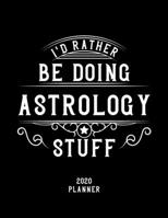I'd Rather Be Doing Astrology Stuff 2020 Planner: Astrology Fan 2020 Planner, Funny Design, 2020 Planner for Astrology Lover, Christmas Gift for Astrology Lover 1678916250 Book Cover
