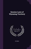 Session Laws of Wyoming Territory 1357727801 Book Cover