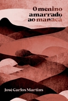 O MENINO AMARRADO AO MANACÁ 6500558367 Book Cover