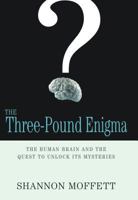 The Three-Pound Enigma: The Human Brain and the Quest to Unlock Its Mysteries 1565124235 Book Cover