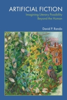 Artificial Fiction: Imagining Literary Possibility Beyond the Human 1399558838 Book Cover