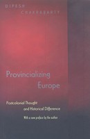 Provincializing Europe: Postcolonial Thought and Historical Difference (Princeton Studies in Culture/Power/History)