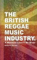 The British Reggae Music Industry.: A Windrush Legacy: My Story 1068683503 Book Cover