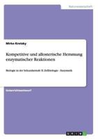 Kompetitive und allosterische Hemmung enzymatischer Reaktionen: Biologie in der Sekundarstufe II: Zellbiologie - Enzymatik 3656524165 Book Cover
