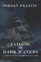 Sailing In Dark Waters: A Poetry Anthology by The Mad Poet B0BRW6WTX6 Book Cover