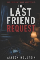 The Last Friend Request: A Binge-Worthy YA Thriller About Secrets, Memory, and a Message That Shouldn't Exist B0H4C62FKH Book Cover