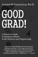 Good Grad!: A Practical Guide to Graduate School in the Sciences & Engineering 0988972603 Book Cover