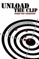 Unload the Clip: How to Outgun Your Competition 1419688863 Book Cover