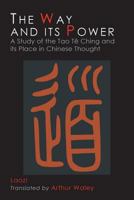 The Way And Its Power: A Study Of The Tao Te Ching And Its Place In Chinese Thought 0394172078 Book Cover