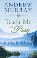 Teach Me To Pray 1616269707 Book Cover
