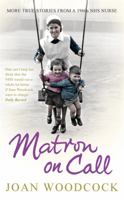 Matron on Call: More true stories of a 1960s NHS nurse 0755361539 Book Cover