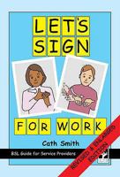 Let's Sign for Work: BSL Guide for Service Providers 1905913036 Book Cover