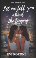 Let me tell you about the longing: from Greece to Thailand B0F13CJRXT Book Cover