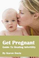 Get Pregnant: Methods To Beat Infertility 1545114692 Book Cover
